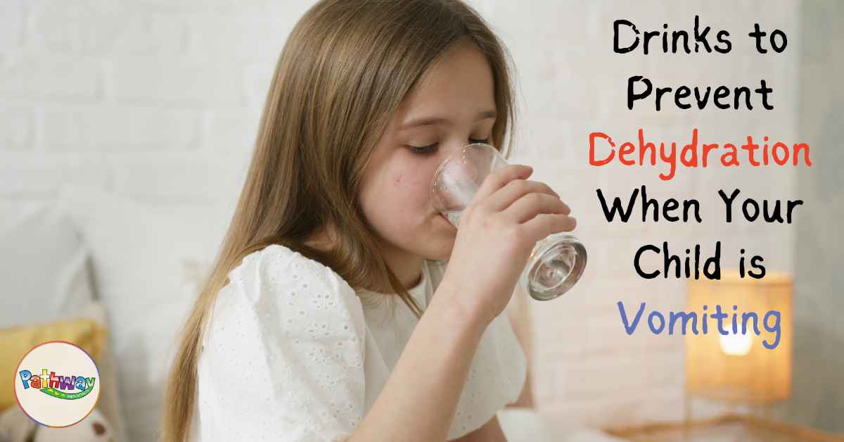 Drinks to Prevent Dehydration When Your Child is Vomiting
