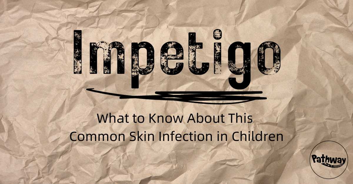 Impetigo: What to Know About This Common Skin Infection in Children