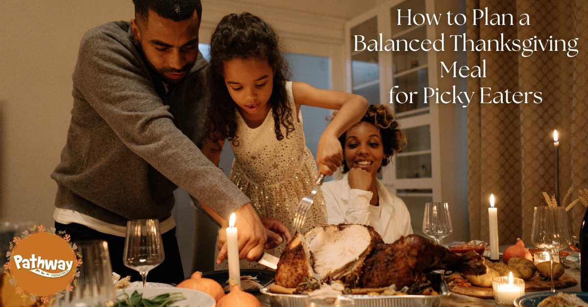 How to Plan a Balanced Thanksgiving Meal for Picky Eaters