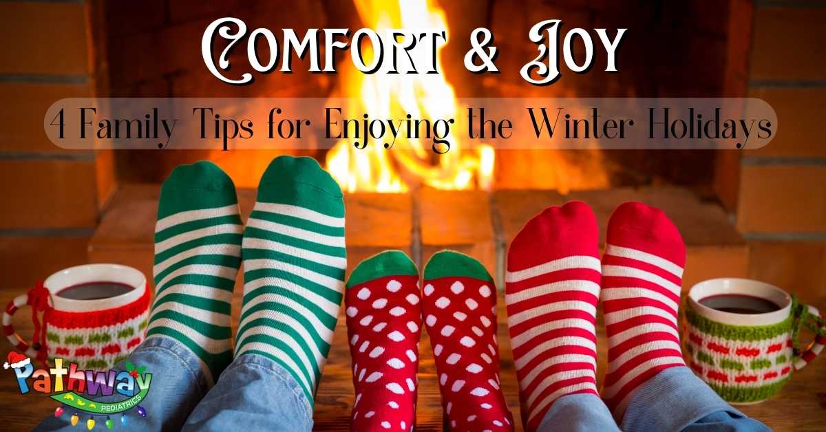 Comfort & Joy: 4 Family Tips for Enjoying the Winter Holidays