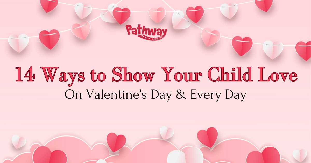 14 Ways to Show Your Child Love: Valentine’s Day & Every Day