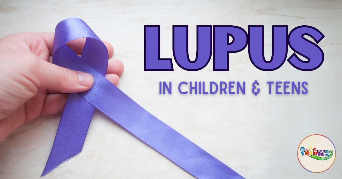 Lupus in Children & Teens